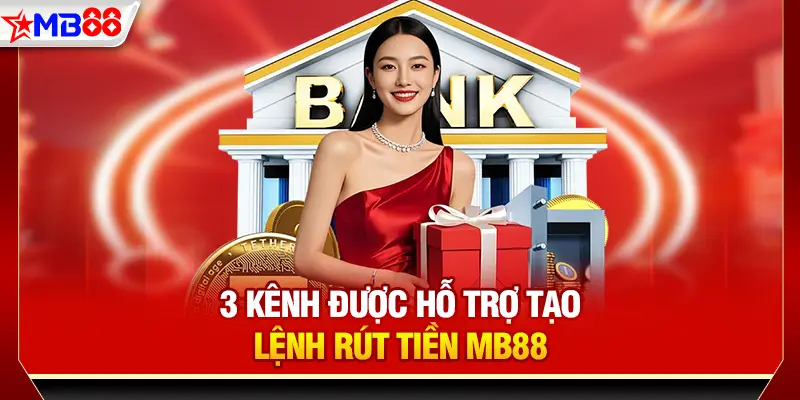 3 kênh được hỗ trợ tạo lệnh rút tiền MB88