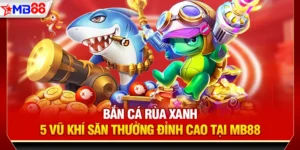 Bắn cá rùa xanh - 5 vũ khí săn thưởng đỉnh cao tại mb88