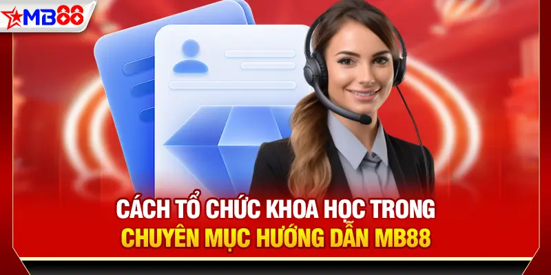 Cách tổ chức khoa học trong chuyên mục hướng dẫn MB88