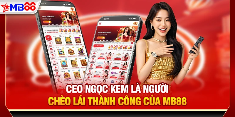 CEO Ngọc Kem là người chèo lái thành công của MB88