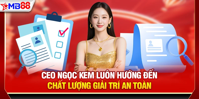 CEO Ngọc Kem luôn hướng đến chất lượng giải trí an toàn