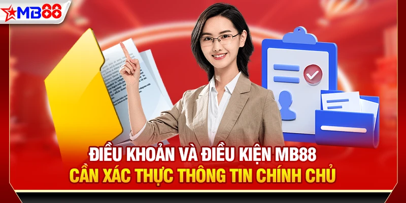 Điều khoản và điều kiện MB88 cần xác thực thông tin chính chủ