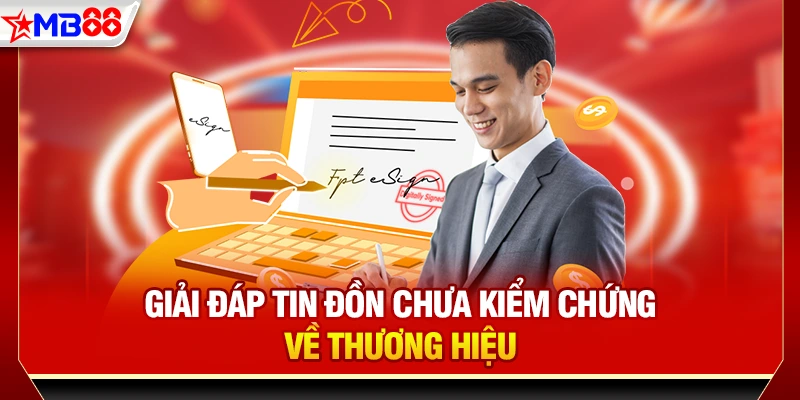 Giải đáp tin đồn chưa kiểm chứng về thương hiệu