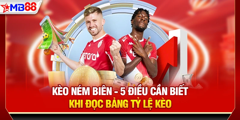 Kèo ném biên - 5 điều cần biết khi đọc bảng tỷ lẹ kèo