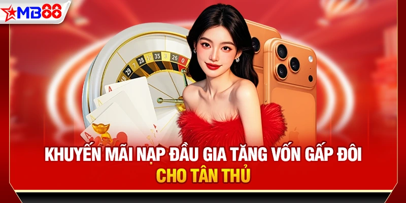 Khuyến mãi nạp đầu gia tăng vốn gấp đôi cho tân thủ