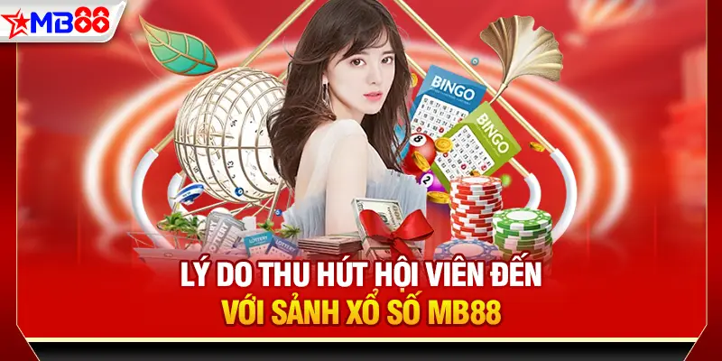 Lý do thu hút hội viên đến với sảnh xổ số MB88