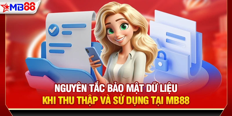 Nguyên tắc bảo mật dữ liệu khi thu thập và sử dụng tại MB88
