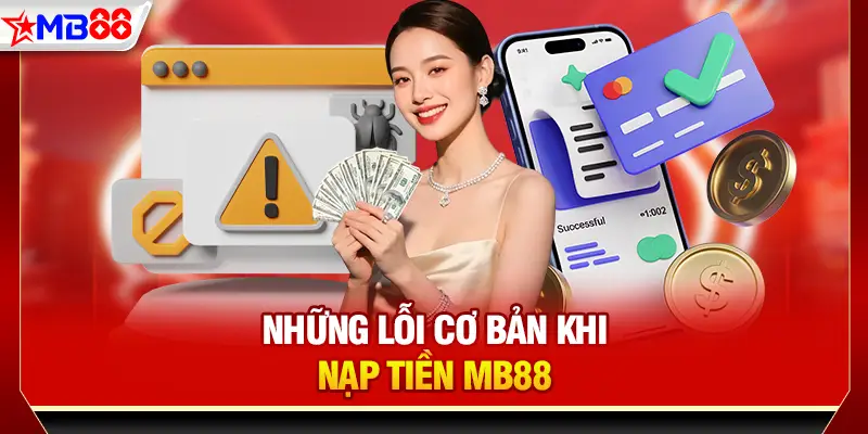 Những lỗi cơ bản khi nạp tiền MB88