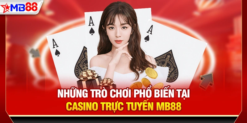 Những trò chơi phổ biến tại Casino trực tuyến MB88