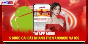 Tải app mb88 - 5 bước cài đặt nhanh trên android và ios